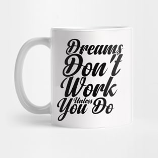 Dreams Don't Work unless You Do Mug